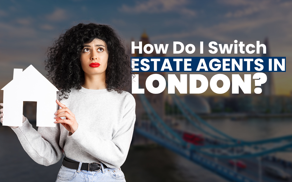 How Do I Switch Estate Agents in London?