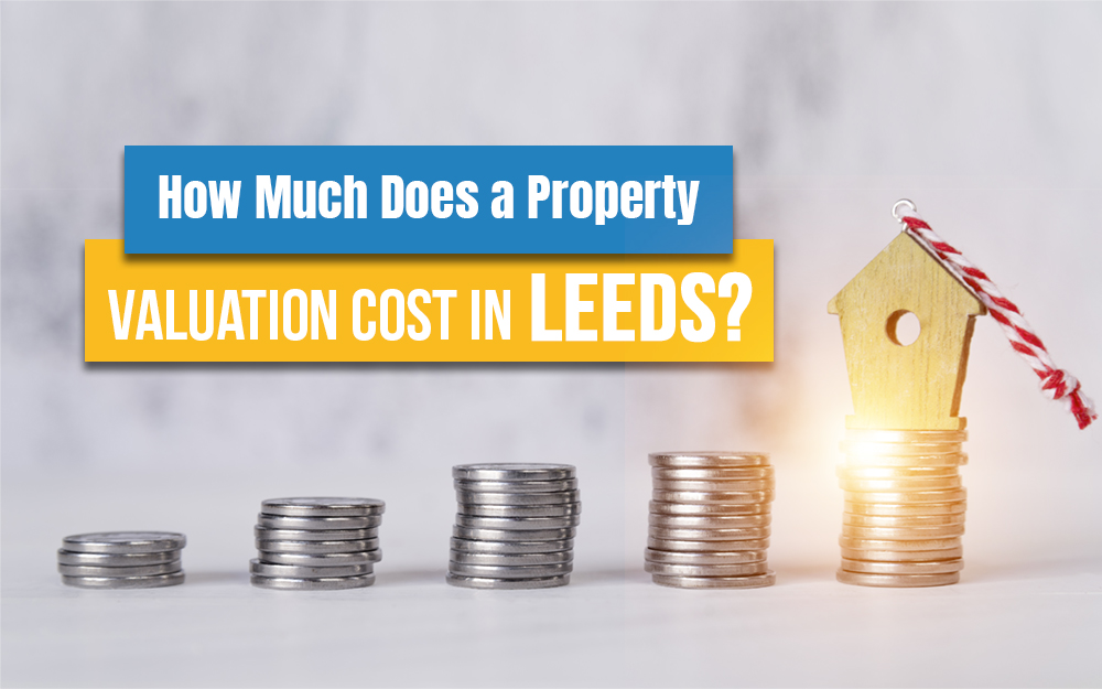 How Much Does a Property Valuation Cost in Leeds?