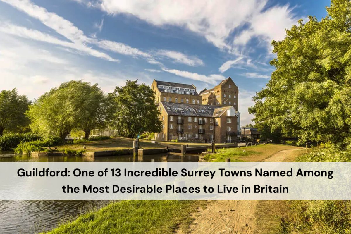 Guildford: One of 13 Incredible Surrey Towns Named Among the Most Desirable Places to Live in Britain