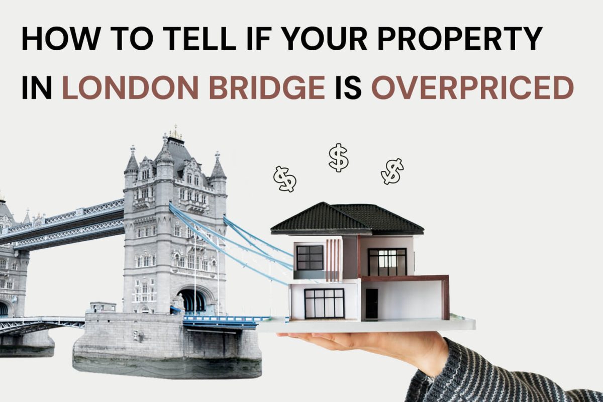 How to Tell If Your Property in London Bridge is Overpriced