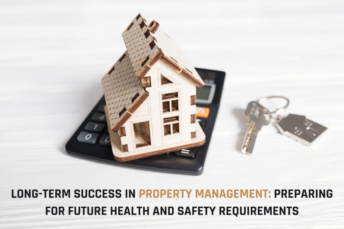 Long-Term Success in Property Management: Preparing for Future Health and Safety Requirements