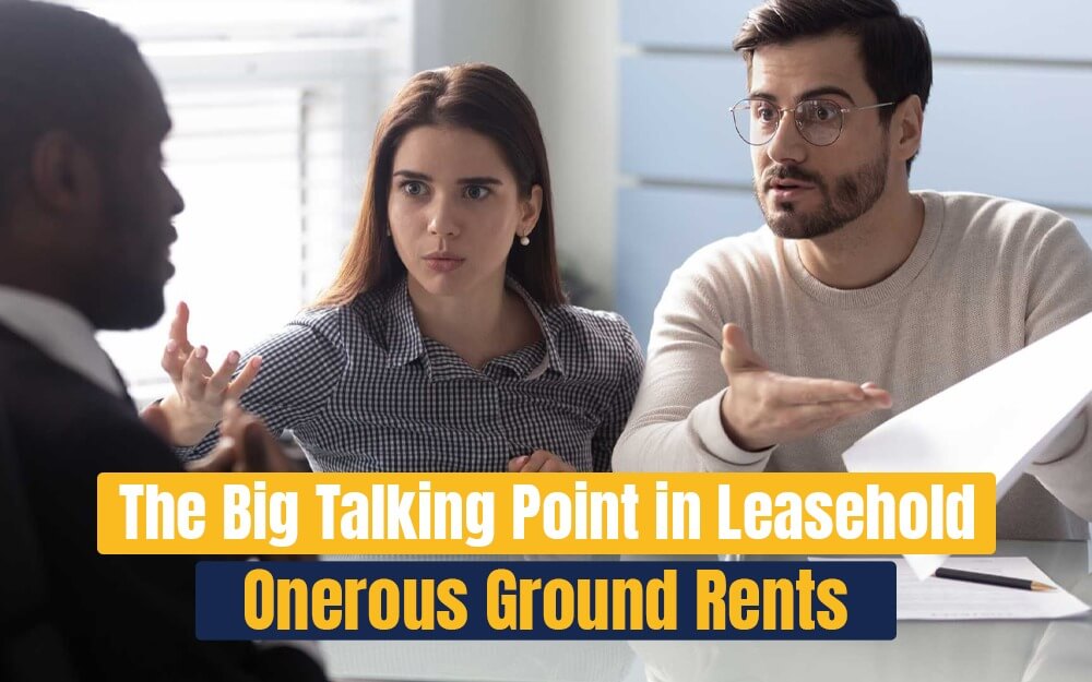 The Big Talking Point in Leasehold – Onerous Ground Rents