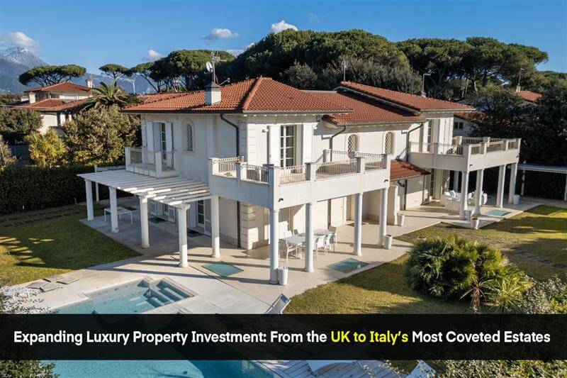 Expanding Luxury Property Investment: From the UK to Italy’s Most Coveted Estates